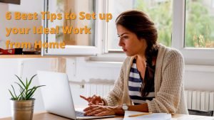 6 Best Tips to Set up your Ideal Work from Home