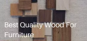 Best Quality Wood for Furniture